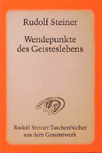 Wendepunkte des Geisteslebens: Zarathustra - Hermes - Buddha - Moses - Der Prophet Elias - Christus und das 20. Jahrhundert. 6 Vorträge, Berlin ... Steiner Taschenbücher aus dem Gesamtwerk)