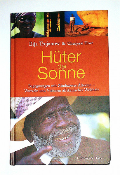 Hüter der Sonne: Die Begegnungen mit Zimbabwes Ältesten - Wurzeln und Visionen afrikanischer Weisheit