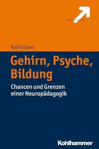 Gehirn, Psyche, Bildung: Chancen und Grenzen einer Neuropädagogik: Chancen Und Grenzen Einer Neuropadagogik