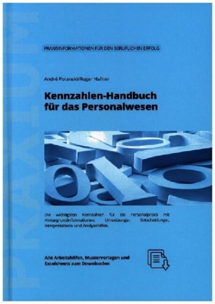 Kennzahlen-Handbuch für das Personalwesen: Kennzahlen für die HR-Praxis und Umsetzungshilfen mit Interpretations- und Massnahmenvorschlägen und downloadbarem Excelsheet mit Berichtswesen-Vorlagen