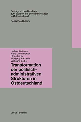 Transformation der politisch-administrativen Strukturen in Ostdeutschland (Beiträge zu den Berichten der Kommision für die Erforschung des sozialen ... in den neuen Bundesländern e.V. (KSPW), 3.1)