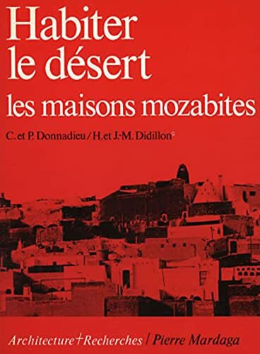 Habiter le désert. Les maisons mozabites