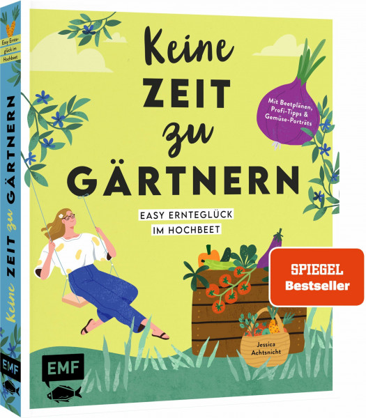 Keine Zeit zu gärtnern – Easy Ernteglück im Hochbeet: Mit Beetplänen, Profi-Tipps und Gemüse-Porträts