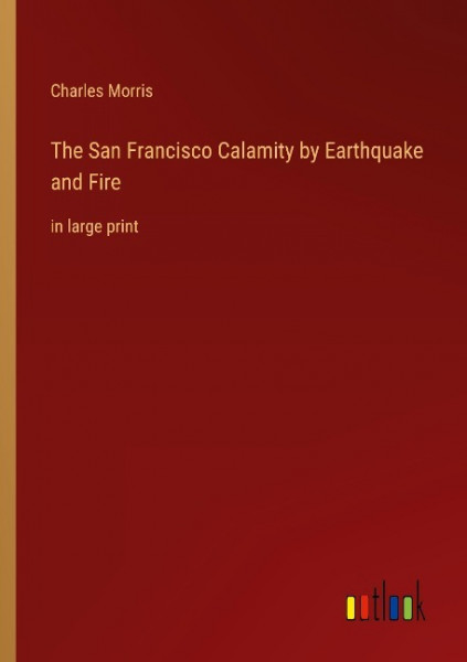 The San Francisco Calamity by Earthquake and Fire