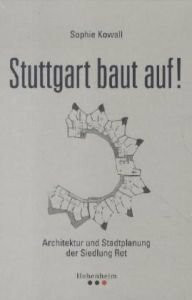 Stuttgart baut auf: Architektur und Stadtplanung der Siedlung Rot