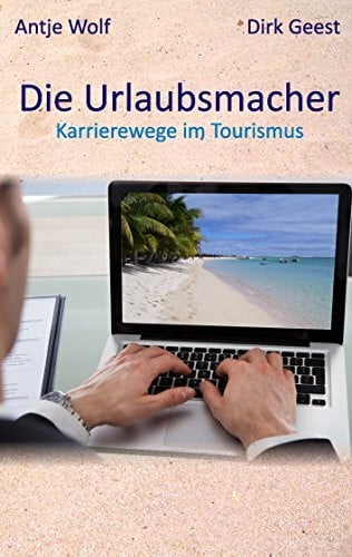 Die Urlaubsmacher: Karrierewege im Tourismus