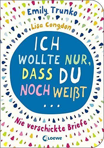 Ich wollte nur, dass du noch weißt ...: Nie verschickte Briefe - emotionales Jugendbuch für Teenager ab 14 Jahre