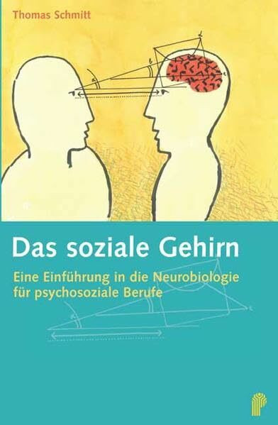 Das soziale Gehirn: Eine Einführung in die Neurobiologie für psychosoziale Berufe (Fachwissen)