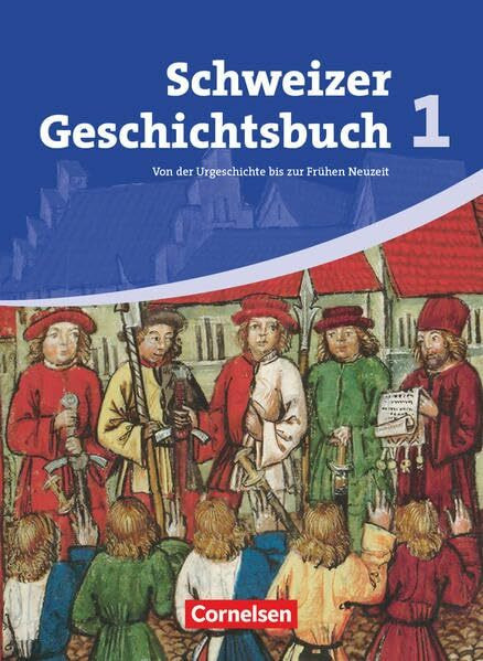 Schweizer Geschichtsbuch - Aktuelle Ausgabe - Band 1: Von der Urgeschichte bis zur Frühen Neuzeit - Schülerbuch