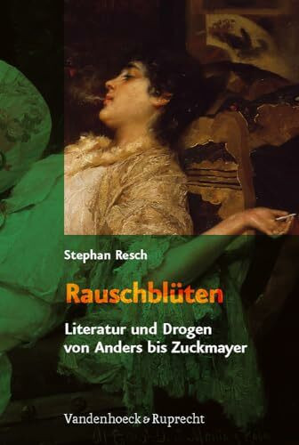 Rauschblüten: Literatur und Drogen von Anders bis Zuckmayer