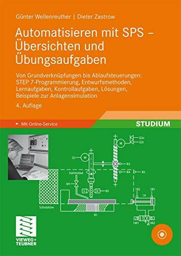 Automatisieren mit SPS - Übersichten und Übungsaufgaben: Von Grundverknüpfungen bis Ablaufsteuerungen: STEP 7-Programmierung, Entwurfsmethoden, ... Lösungen, Beispiele zur Anlagensimulation