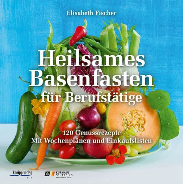 Heilsames Basenfasten für Berufstätige: 120 Genussrezepte. Mit Wochenplänen und Einkaufslisten.