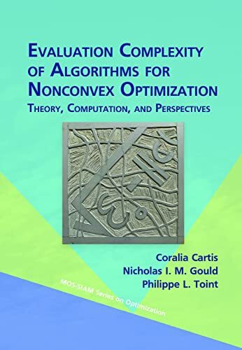 Evaluation Complexity of Algorithms for Nonconvex Optimization: Theory, Computation, and Perspectives (MOS-SIAM Series on Optimization)