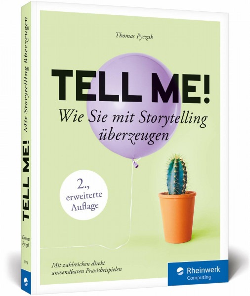 Tell me!: Wie Sie mit Storytelling überzeugen. Inkl. Praxisbeispiele. Für alle, die erfolgreich sein wollen in Beruf, PR und Online-Marketing