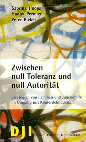 Zwischen null Toleranz und null Autorität: Strategien von Familien und Jugendhilfe im Umgang mit Kinderdelinquenz