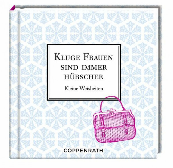 Kluge Frauen sind immer hübscher: Kleine Weisheiten