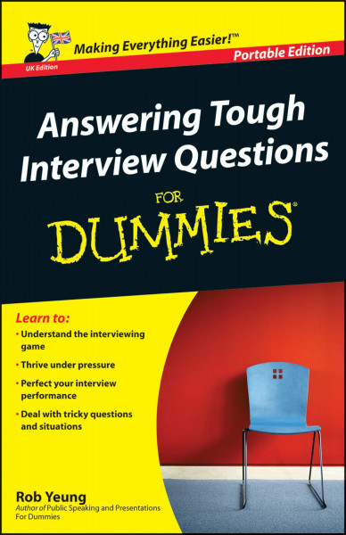Answering Tough Interview Questions for Dummies: A Reference for the Rest of Us! UK Edition