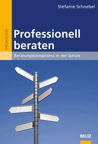 Professionell beraten: Beratungskompetenz in der Schule (Beltz Pädagogik / BildungsWissen Lehramt) Professionell beraten: Beratungskompetenz in der Schule (Beltz Pädagogik / BildungsWissen Lehramt)