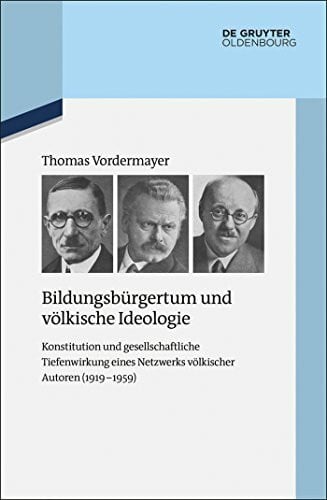 Bildungsbürgertum und völkische Ideologie: Konstitution und gesellschaftliche Tiefenwirkung eines Netzwerks völkischer Autoren (1919-1959) (Quellen und Darstellungen zur Zeitgeschichte, 109, Band 109)