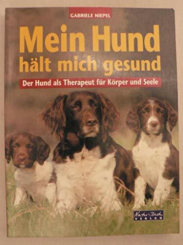 Mein Hund hält mich gesund. Der Hund als Therapeut für Körper und Seele