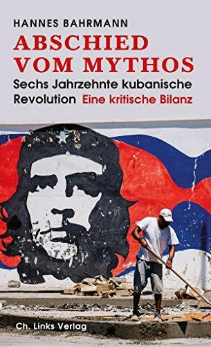Abschied vom Mythos: Sechs Jahrzehnte kubanische Revolution – Eine kritische Bilanz