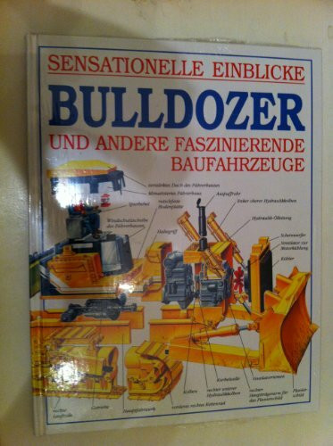 Sensationelle Einblicke. Bulldozer. Und andere faszinierende Baufahrzeuge