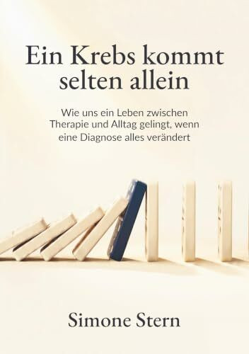 Ein Krebs kommt selten allein: Wie uns ein Leben zwischen Therapie und Alltag gelingt, wenn eine Diagnose alles verändert