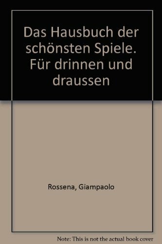Das Hausbuch der schönsten Spiele. Für drinnen und draussen
