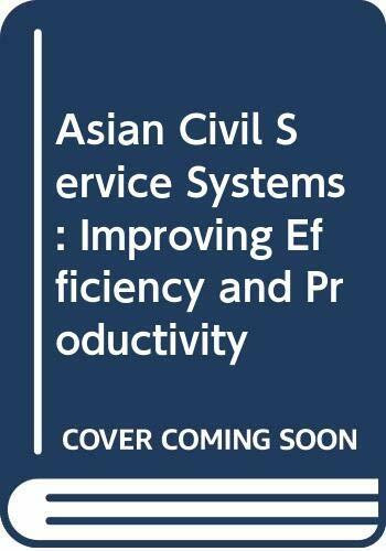 Asian Civil Service Systems: Improving Efficiency and Productivity