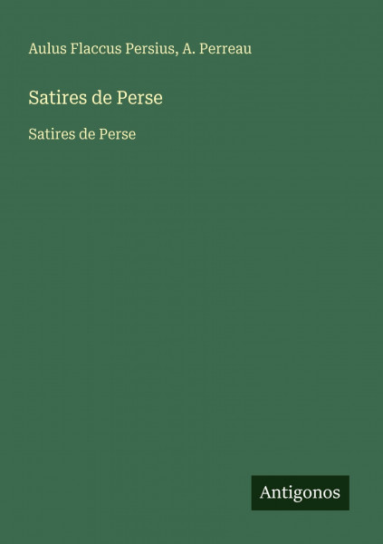 Satires de Perse: Satires de Perse