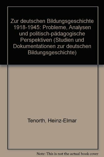 Zur deutschen Bildungsgeschichte 1918-1945: Probleme, Analysen und politisch-pädagogische Perspektiven (Studien und Dokumentationen zur deutschen Bildungsgeschichte)