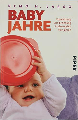 Babyjahre: Entwicklung und Erziehung in den ersten vier Jahren: Entwicklung und Erziehung in den ersten vier Jahren. Ausgezeichnet mit dem Mommy.Award 2010