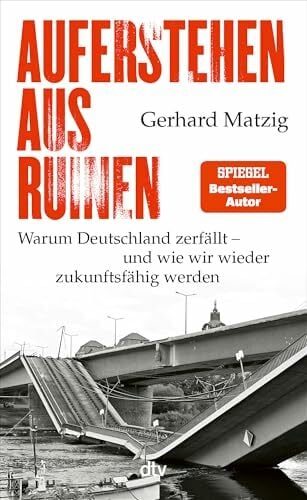 Auferstehen aus Ruinen: Warum Deutschland zerfällt – und wie wir wieder zukunftsfähig werden | Eine kaputte Infrastruktur führt zu Enttäuschung und... Auferstehen aus Ruinen: Warum Deutschland zerfällt – und wie wir wieder zukunftsfähig werden | Eine kaputte Infrastruktur führt zu Enttäuschung und Politikverdrossenheit