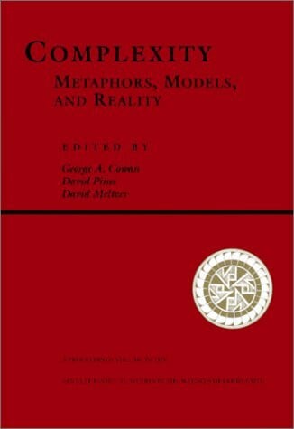 Complexity: Metaphors, Models, And Reality (Santa Fe Institute Studies in the Sciences of Complexity)