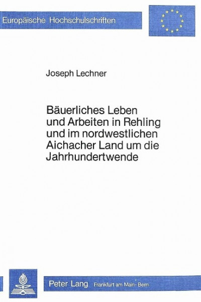 Bäuerliches Leben und Arbeiten in Rehling und im nordwestlichen Aichacher Land um die Jahrhundertwen