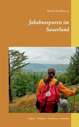 Jakobusspuren im Sauerland: Pilgern – Wandern – Entdecken – Genießen