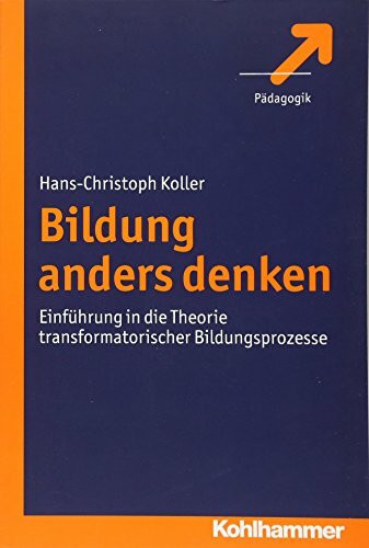 Bildung anders denken: Einführung in die Theorie transformatorischer Bildungsprozesse