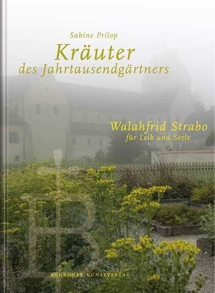 Kräuter des Jahrtausendgärtners: Walahfrid Strabo für Leib und Seele