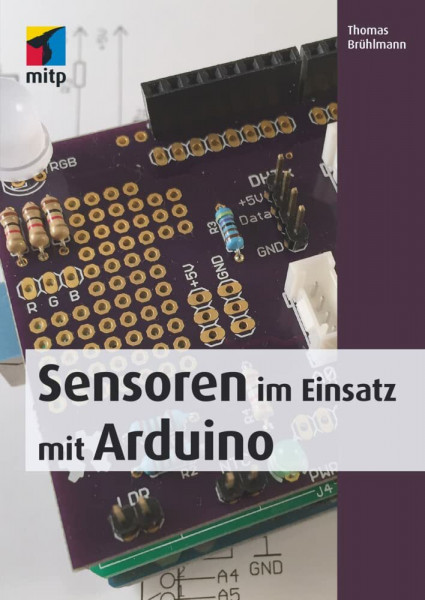 Sensoren im Einsatz mit Arduino: Das Praxisbuch mit vielen Projekten (mitp Professional)
