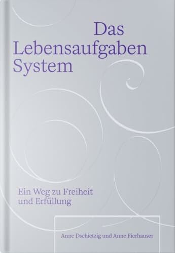 Das Lebensaufgaben-System: Ein Weg zu Freiheit und Erfüllung