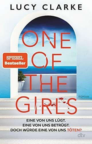 One of the Girls: Roman | Der SPIEGEL-Bestseller – »Ein echter Pageturner. Lucy Clarke liefert immer!« (Chris Whitaker) One of the Girls: Roman | Der SPIEGEL-Bestseller – »Ein echter Pageturner. Lucy Clarke liefert immer!« (Chris Whitaker)