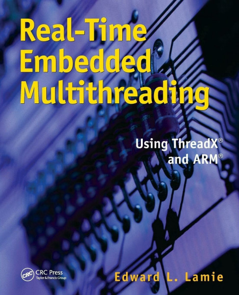 Real-Time Embedded Multithreading: Using ThreadX and ARM