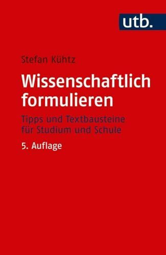 Wissenschaftlich formulieren: Tipps und Textbausteine für Studium und Schule