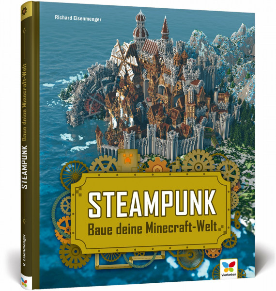 Steampunk: Baue deine Minecraft-Welt! Mit 3D-Bauplänen, Tipps und Anregungen für eigene Bauwerke und Konstruktionen. Komplett in Farbe!