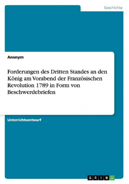 Forderungen des Dritten Standes an den König am Vorabend der Französischen Revolution 1789 in Form von Beschwerdebriefen