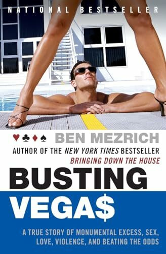 Busting Vegas: A True Story of Monumental Excess, Sex, Love, Violence, and Beating the Odds: A True Story of Monumental Excess, Sex, Love, Violence, ... of Mathematical Genius and Millions Won