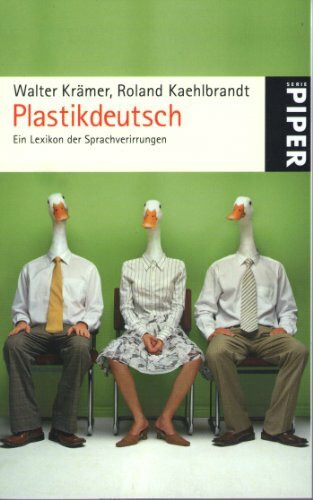 Plastikdeutsch: Ein Lexikon der Sprachverirrungen (Piper Taschenbuch, Band 25317)