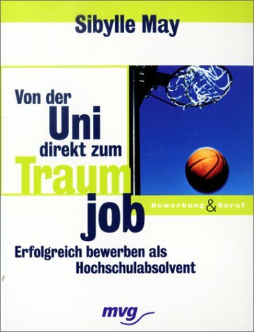 Von der Uni direkt zum Traumjob. Erfolgreich bewerben als Hochschulabsolvent