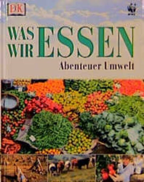 Abenteuer Umwelt: Was wir essen. ( Ab 8 J.).