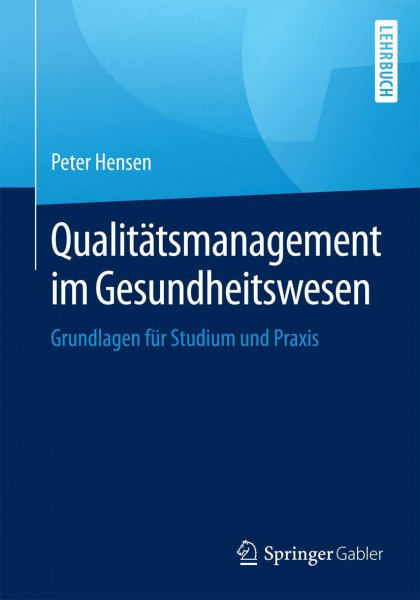 Qualitätsmanagement im Gesundheitswesen: Grundlagen für Studium und Praxis